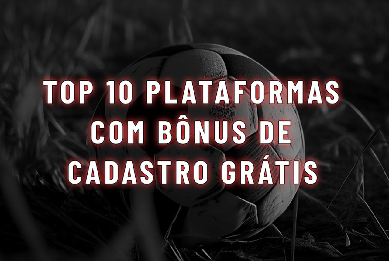 TOP 10: Plataforma com bônus de cadastro grátis em 2025