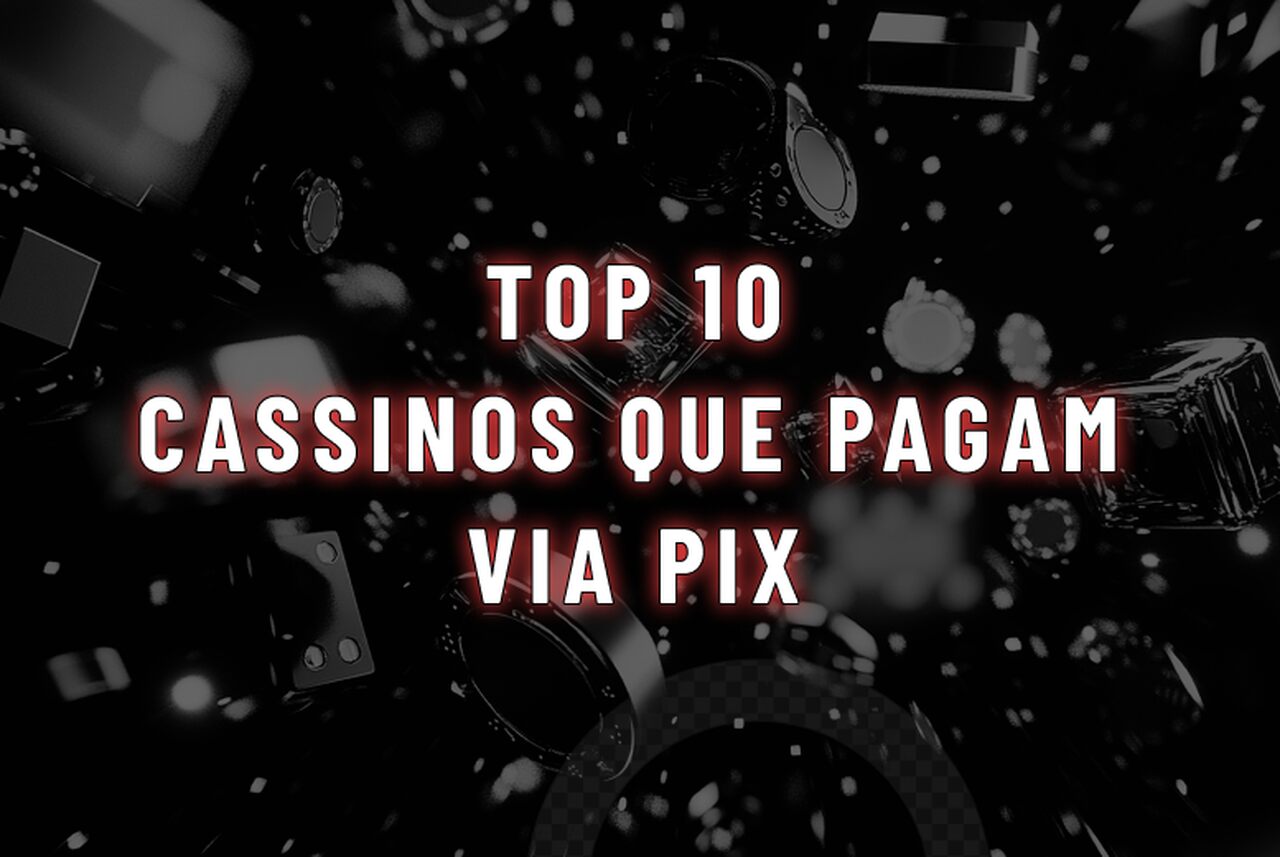 Cassinos que pagam via Pix: TOP 10 opções em 2025