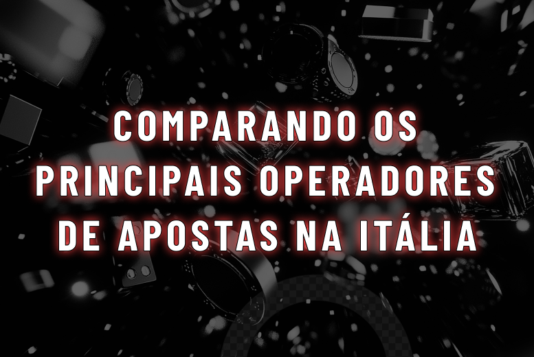Comparando os principais operadores de apostas licenciados pela ADM na Itália: o que cada um oferece