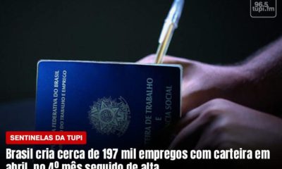 Brasil cria 200 mil empregos com carteira assinada Sentinelas da Tupi Especial