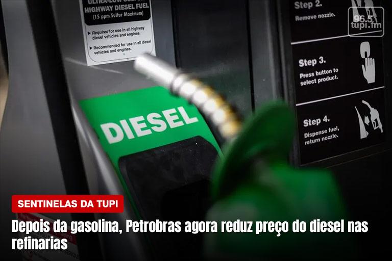 Depois da gasolina, Petrobras reduz preço do diesel nas refinarias Sentinelas da Tupi Especial