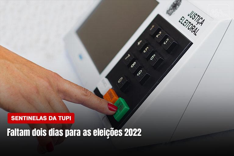 Faltam dois dias para as eleições 2022 Sentinelas da Tupi Especial