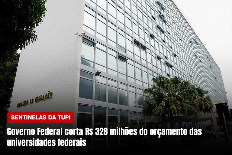 Governo Federal corta mais de R$ 300 milhões do orçamento das universidades federais