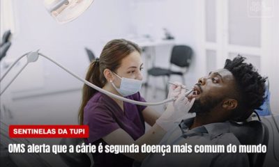 Cárie é a 2ª doença mais comum do mundo, alerta OMS Sentinelas da Tupi Especial