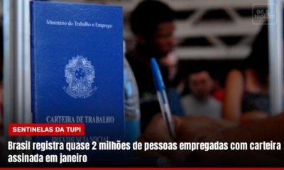 Brasil registra quase 2 milhões de pessoas empregadas com carteira assinada em janeiro (Foto: Rafaela Lima/ Super Rádio Tupi)