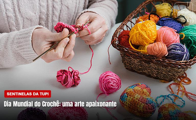 Dia Mundial do Crochê é celebrado nesta terça-feira (Foto: Erika Corrêa/ Super Rádio Tupi)