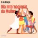 Dia Internacional da Mulher