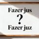 Afinal, o correto é “fazer jus” ou “fazer juz”?