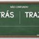 Você confunde “traz” com “trás”? Veja como nunca mais errar