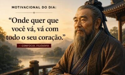 Motivacional do dia: “Onde quer que você vá, vá com todo o seu coração.” — Confúcio, filósofo