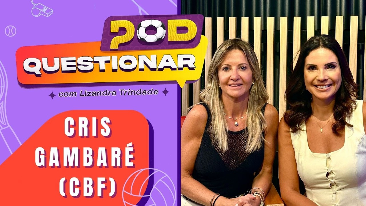 Pod Questionar? #1 - Cris Gambaré, coordenadora de Seleções Femininas ...