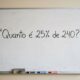 Quanto é 25% de 240? Tente responder em 10 segundos sem calculadora