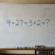Resolva em 20 segundos esta conta que parece fácil demais: 9 + 27 ÷ 3 × 2