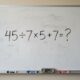 Essa conta simples pode confundir até quem era bom em matemática: 45 ÷ 7 × 5 + 7