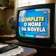 Teste: você tem ótima cultura geral se completar o nome destas 10 novelas