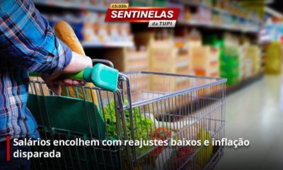 Salários de brasileiros encolhem com reajustes baixos e inflação galopante especial Sentinelas da Tupi