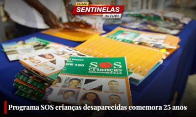 Programa SOS Crianças Desaparecidas completa 25 anos Sentinelas da Tupi especial