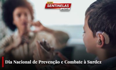 Sentinelas da Tupi Dia Nacional de Prevenção e Combate à Surdez