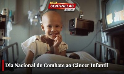 Dia Nacional de Combate ao Câncer Infantil Sentinelas da Tupi EspecialDia Nacional de Combate ao Câncer Infantil Sentinelas da Tupi Especial