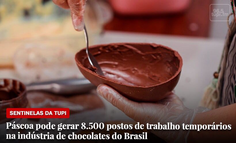 Páscoa movimentação postos de trabalho temporários na indústria de chocolates no Brasil Sentinelas da Tupi Especial
