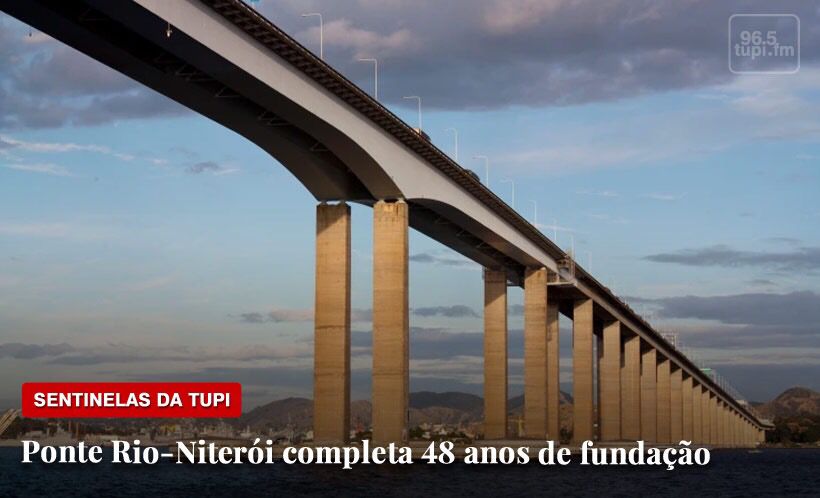 Ponte Rio-Niterói completa 48 anos Sentinelas da Tupi Especial