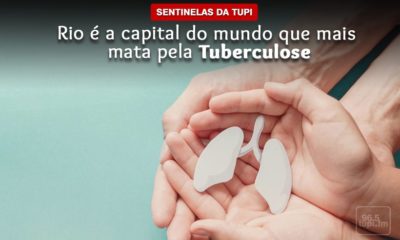Rio é a 3ª capital do mundo que mais mata pela Tuberculose