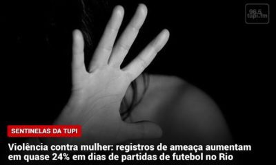 Violência contra mulher: registros de ameaça aumentam no Rio Sentinelas da Tupi Especial