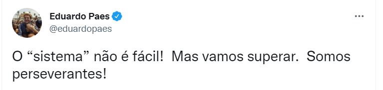 Post do Twitter do prefeito Eduardo Paes dizendo que O “sistema” não é fácil! Mas vamos superar. Somos perseverantes!